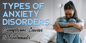 Types of Anxiety Disorders Symptoms, Causes, Treatments - Oro House